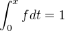 $\int_0^xfdt=1$