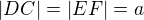 $|DC|=|EF|=a$