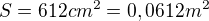 $S = 612 cm^2 = 0,0612 m^2$