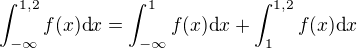 $\int_{-\infty}^{1,2}f(x)\textrm{d}x=\int_{-\infty}^{1}f(x)\textrm{d}x+\int_{1}^{1,2}f(x)\textrm{d}x$
