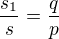 $\frac{s_1}{s}=\frac{q}{p}$