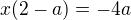 $x(2-a) = -4a$