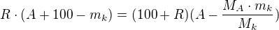 $R\cdot(A+100-m_k)=(100+R)(A-\frac{M_{A}\cdot m_k}{M_{k}})$