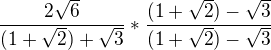 kopírovat do textarea $\frac{2\sqrt6}{(1+\sqrt2)+\sqrt3}*\frac{(1+\sqrt2)-\sqrt3}{(1+\sqrt2)-\sqrt3}$