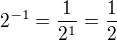 $2^{-1} = \frac{1}{2^{1}}=\frac{1}{2}$