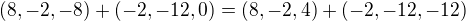 $(8,-2,-8)+(-2,-12,0)=(8,-2,4)+(-2,-12,-12)$