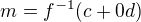 $m = f^{-1}(c + 0d)$