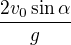 $\frac{2v_0\sin\alpha}g\ $