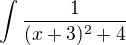 $ \int\frac{1}{( x+3)^2+ 4}$