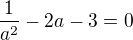 $\frac1{a^2}-2a-3=0$