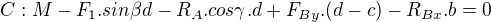 $C: M-F_{1}.sin\beta d-R_{A}.cos\gamma.d +F_{By}.(d-c)-R_{Bx}.b=0$