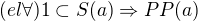 $(el\forall ) 1\subset S(a)\Rightarrow PP(a)$