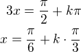 $3x=\frac{\pi}{2}+k\pi\\x=\frac{\pi}{6}+k\cdot\frac{\pi}{3}$