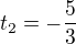$t_2=-\frac 53$