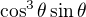 $\cos^3\theta\sin \theta$