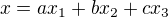 $x = ax_1+bx_2+cx_3$