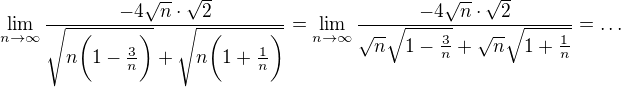 $\lim_{n\to\infty} \frac{-4\sqrt{n }\cdot\sqrt{2}}{\sqrt{n\bigg(1-\frac{3}{n}\bigg)}+\sqrt{n\bigg(1+\frac{1}{n}\bigg)}}=\lim_{n\to\infty} \frac{-4\sqrt{n }\cdot\sqrt{2}}{\sqrt{n}\sqrt{1-\frac{3}{n}}+\sqrt{n}\sqrt{1+\frac{1}{n}}}=\ldots$
