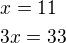 $x=11\nl3x=33$