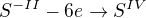$S^{-II} -6e \rightarrow S^{IV}$