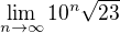 $\lim_{n\to\infty}10^n\sqrt{23}$