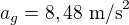 $a_g=8,48\ \text{m/s}^2$