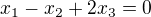 $x_{1}-x_{2}+2x_{3}=0$