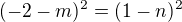 $(-2-m)^2=(1-n)^2$