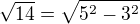 $\sqrt{14}=\sqrt{5^2-3^2}$