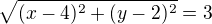 $\sqrt{(x-4)^2+(y-2)^2}=3$