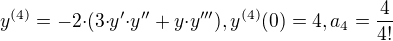 $y^{(4)}=-2{\cdot}(3{\cdot}y'{\cdot}y''+y{\cdot}y'''), y^{(4)}(0)=4, a_4=\frac{4}{4!}$