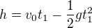 $h = v_{0}t_{1} - \frac{1}{2}g t^{2}_{1}$