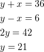 kopírovat do textarea $y+x=36\nly-x=6\nl2y=42\nly=21$