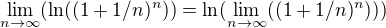 $\lim_{n\to\infty }(\ln ((1 + 1/n )^n)) = \ln (\lim_{n\to\infty }((1 + 1/n )^n)))$