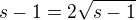 $s-1=2\sqrt{s-1}$