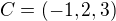 $C=(-1,2,3)$
