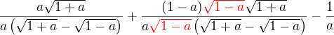 $\frac{a\sqrt{1+a}}{a\(\sqrt{1+a}-\sqrt{1-a}\)}+\frac{(1-a)\color{red}\sqrt{1-a}\color{black}\sqrt{1+a}}{a\color{red}\sqrt{1-a}\color{black}\(\sqrt{1+a}-\sqrt{1-a}\)}-\frac{1}{a}$