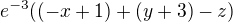 $e^{-3}((-x+1)+(y+3)-z)$