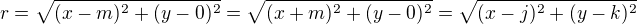 $r=\sqrt{(x-m)^2+(y-0)^2}=\sqrt{(x+m)^2+(y-0)^2}=\sqrt{(x-j)^2+(y-k)^2}$