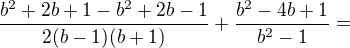 $\frac{b^2+2b+1-b^2+2b-1}{2(b-1)(b+1)}+\frac{b^2-4b+1}{b^2-1}=$
