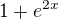 $1+e^{2x}$