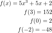 $f(x)=5x^3+5x+2\\f(3)=152\\f(0)=2\\f(-2)=-48$