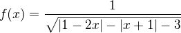 $f(x)=\frac{1}{\sqrt{|1-2x|-|x+1|-3}}$