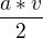 $\frac{a*v}{2}$