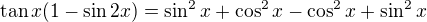 kopírovat do textarea $\tan x(1-\sin 2x)=\sin^2x+\cos^2x-\cos^2x+\sin^2x$