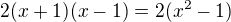 $2(x+1)(x-1)=2(x^2-1)$