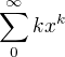 $\sum_{0}^{\infty }kx^{k}$