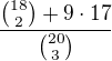 $\frac{{18\choose 2}+9\cdot17}{{20\choose 3}}$