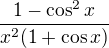 $\frac{1-\cos^2{x}}{x^{2}(1+\cos{x})}$