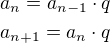 $a_n=a_{n-1}\cdot q\nla_{n+1}=a_n\cdot q$