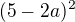 $(5-2a)^{2}$